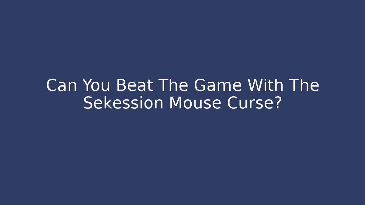 Can You Beat The Game With The Sekession Mouse Curse?