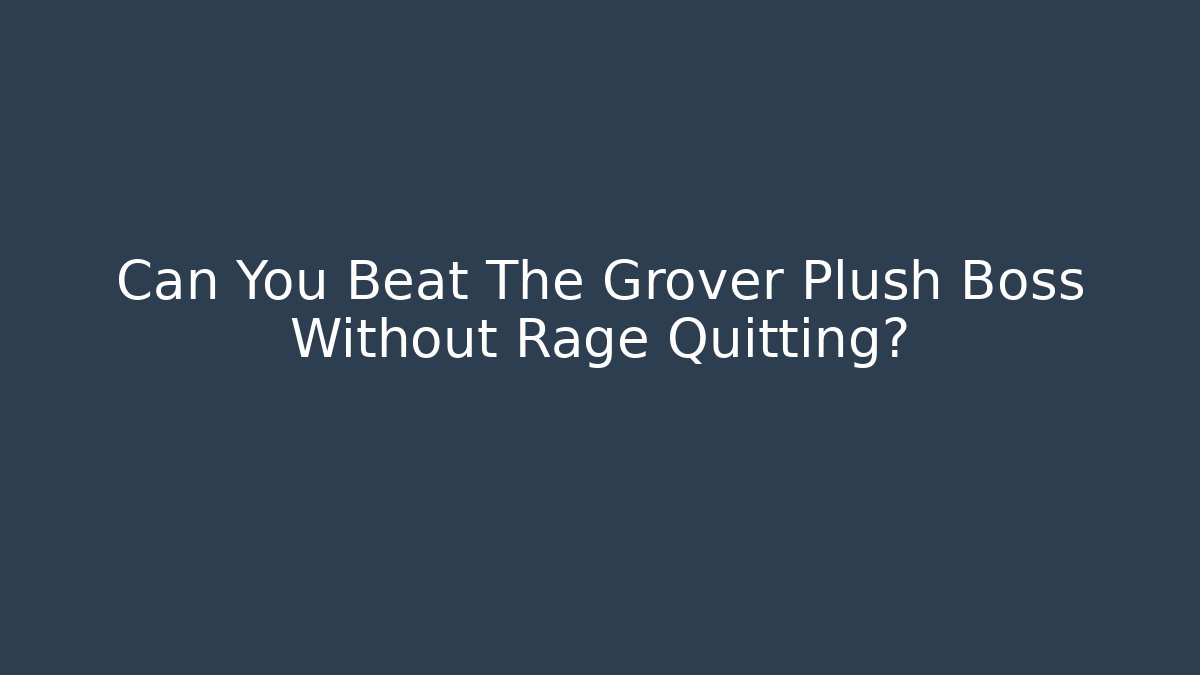 Can You Beat The Grover Plush Boss Without Rage Quitting?