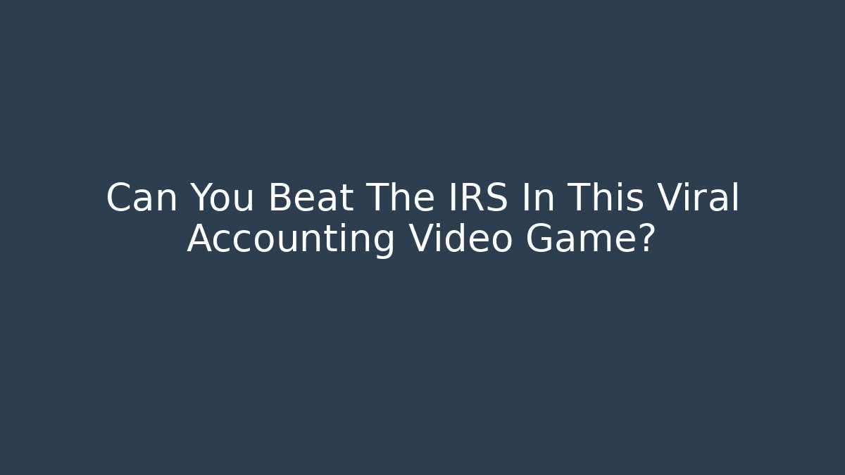 Can You Beat The IRS In This Viral Accounting Video Game?