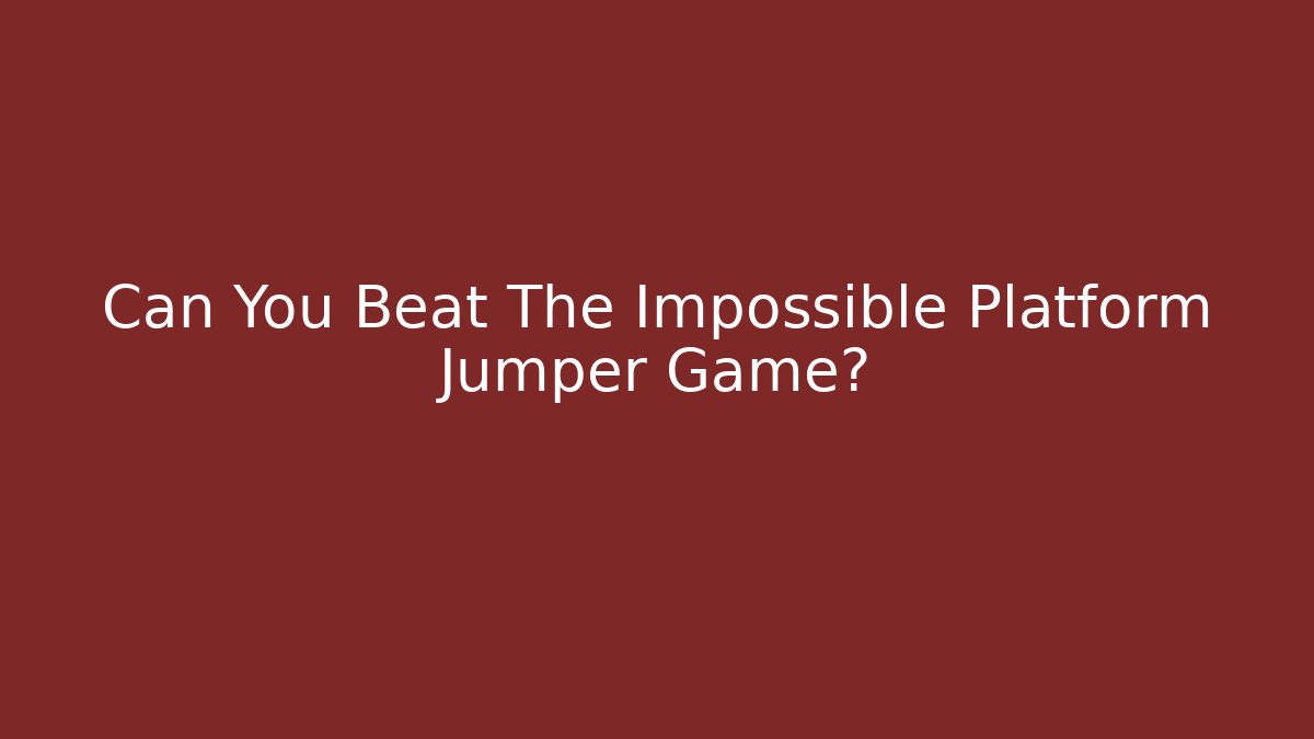 Can You Beat The Impossible Platform Jumper Game?