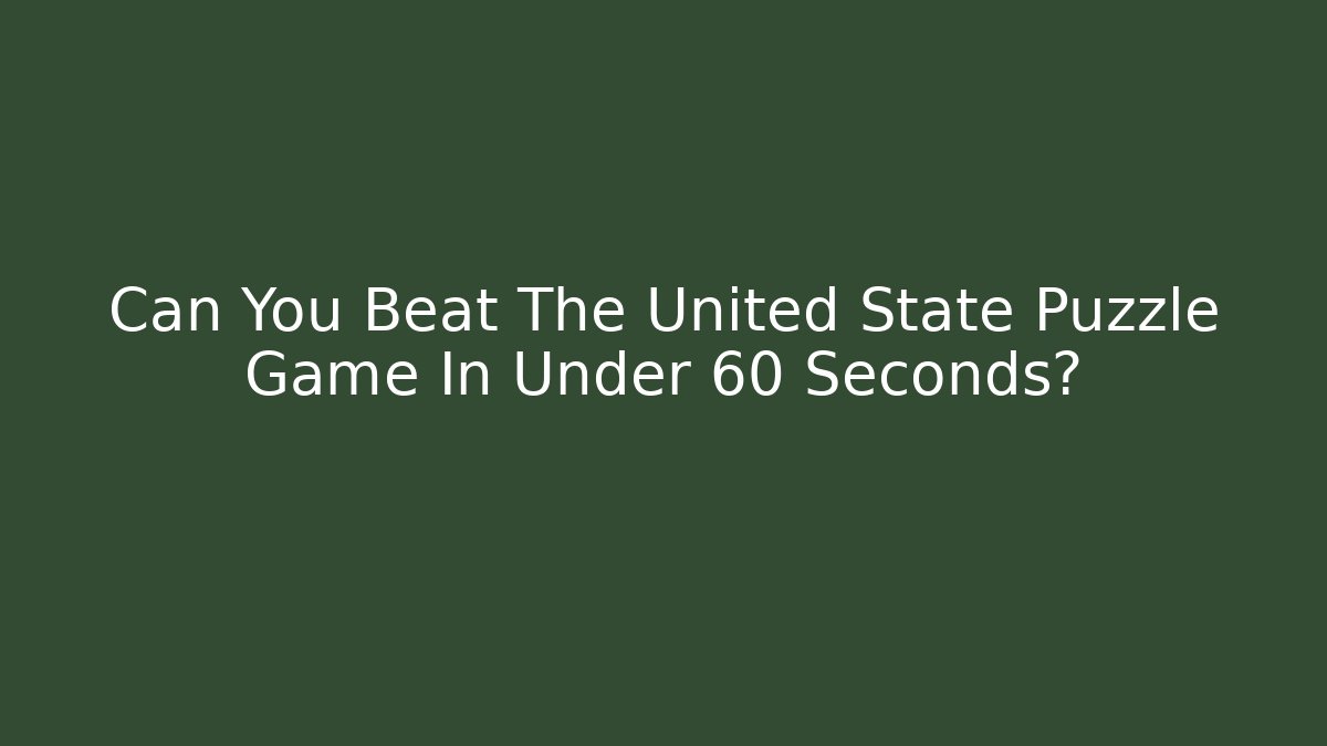 Can You Beat The United State Puzzle Game In Under 60 Seconds? - Felix Cat Insurance