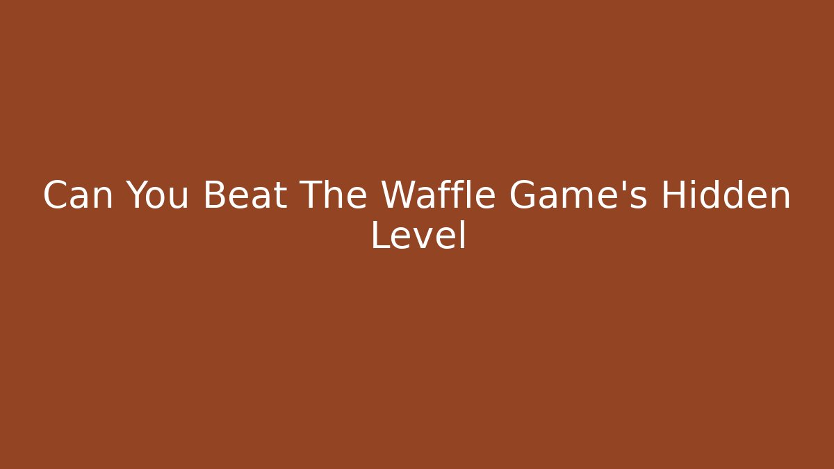 Can You Beat The Waffle Game's Hidden Level