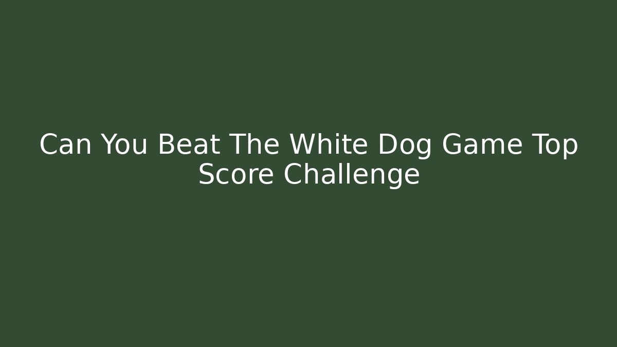 Can You Beat The White Dog Game Top Score Challenge - Felix Cat Insurance