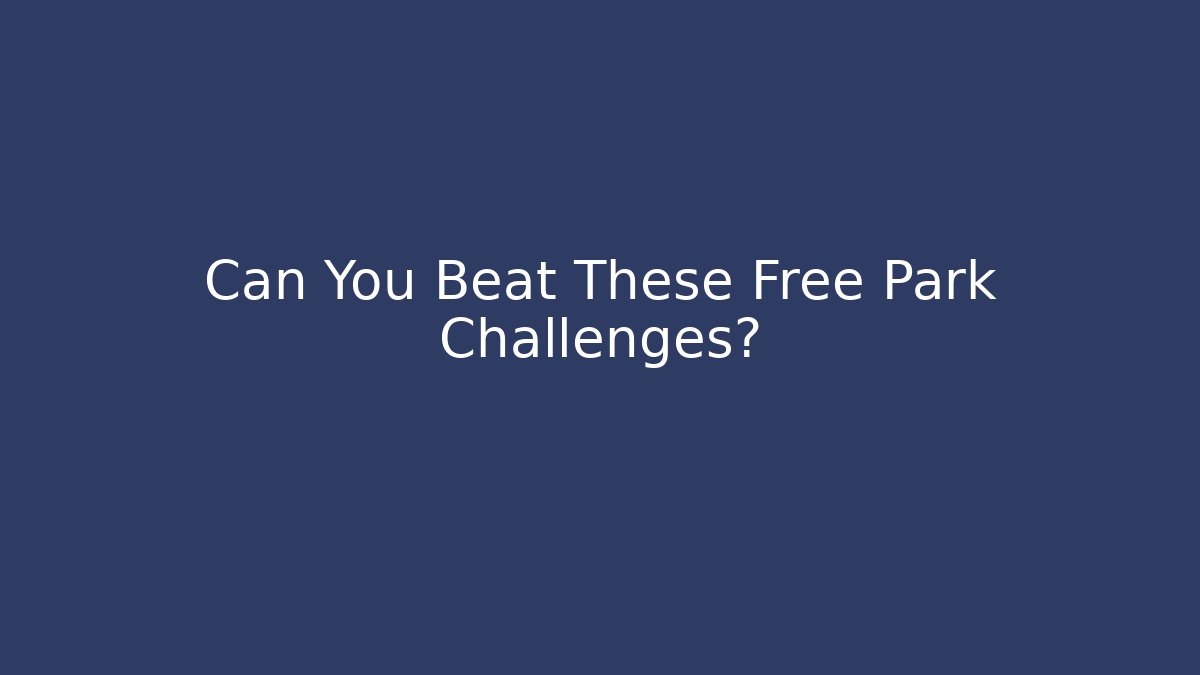 Can You Beat These Free Park Challenges? - Felix Cat Insurance