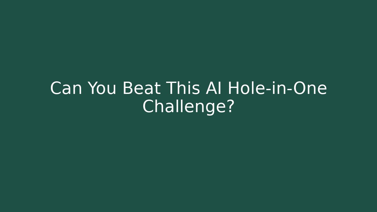 Can You Beat This AI Hole-in-One Challenge?