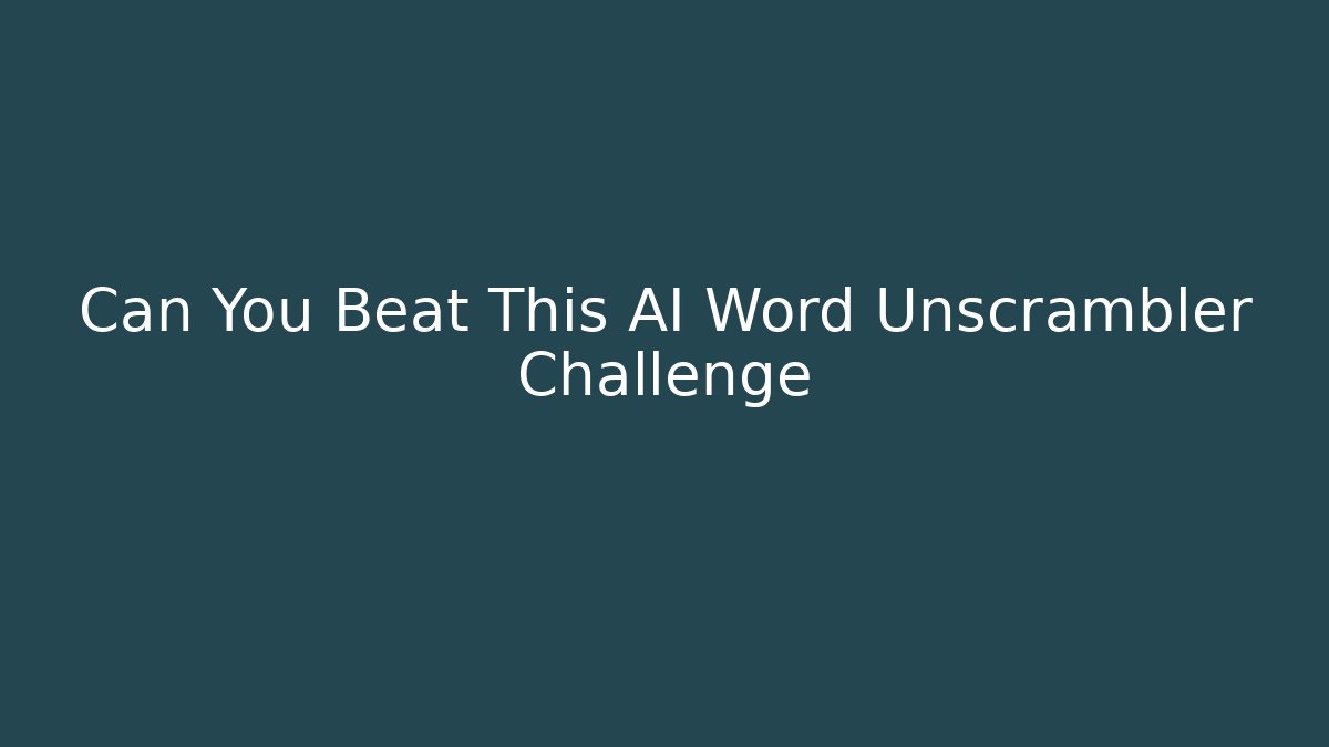 Can You Beat This AI Word Unscrambler Challenge