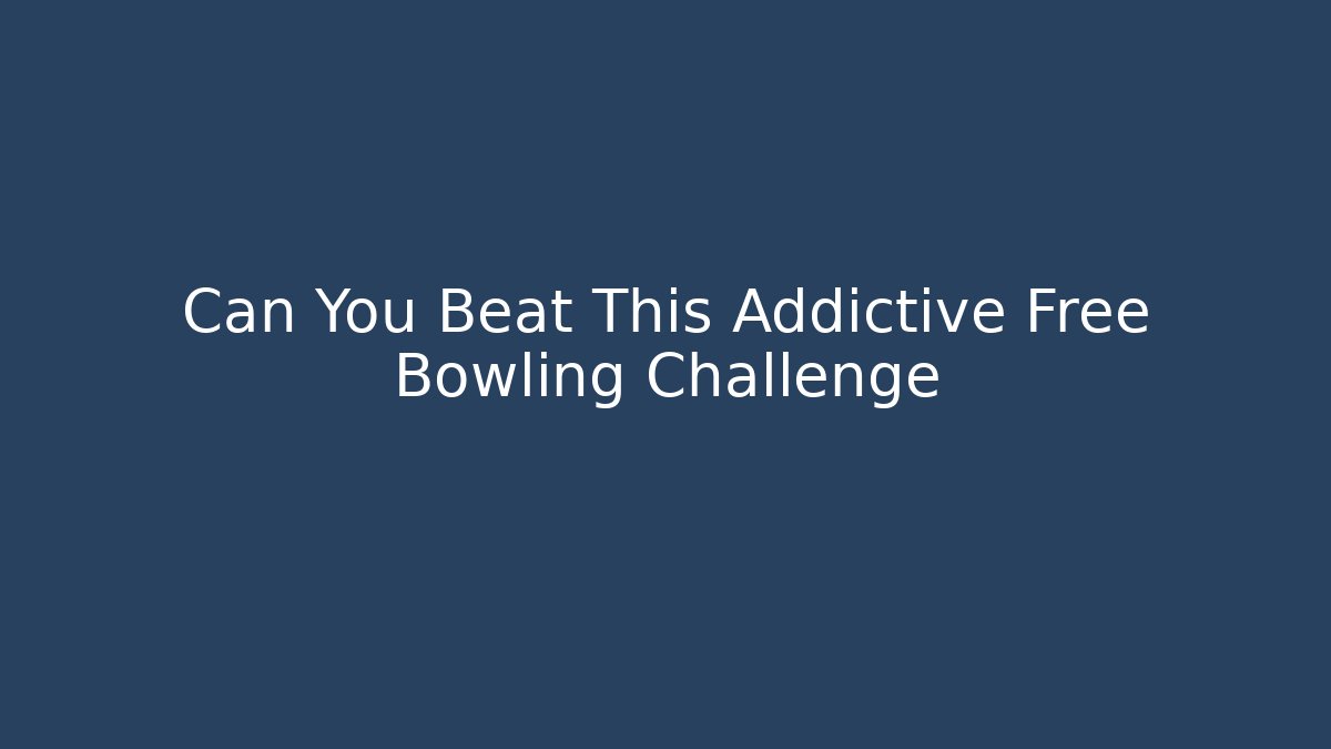 Can You Beat This Addictive Free Bowling Challenge - Felix Cat Insurance