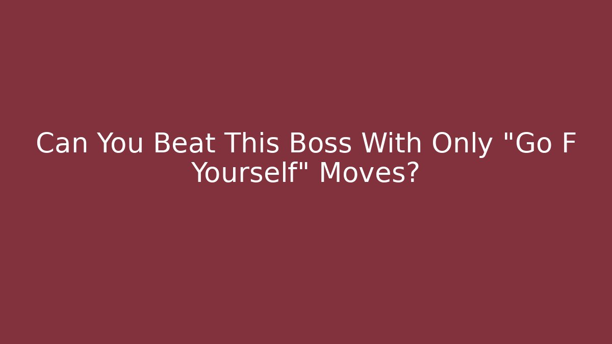Can You Beat This Boss With Only "Go F Yourself" Moves?