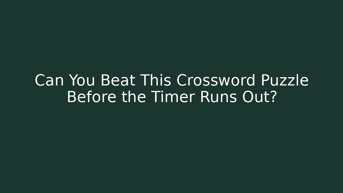 Can You Beat This Crossword Puzzle Before the Timer Runs Out?