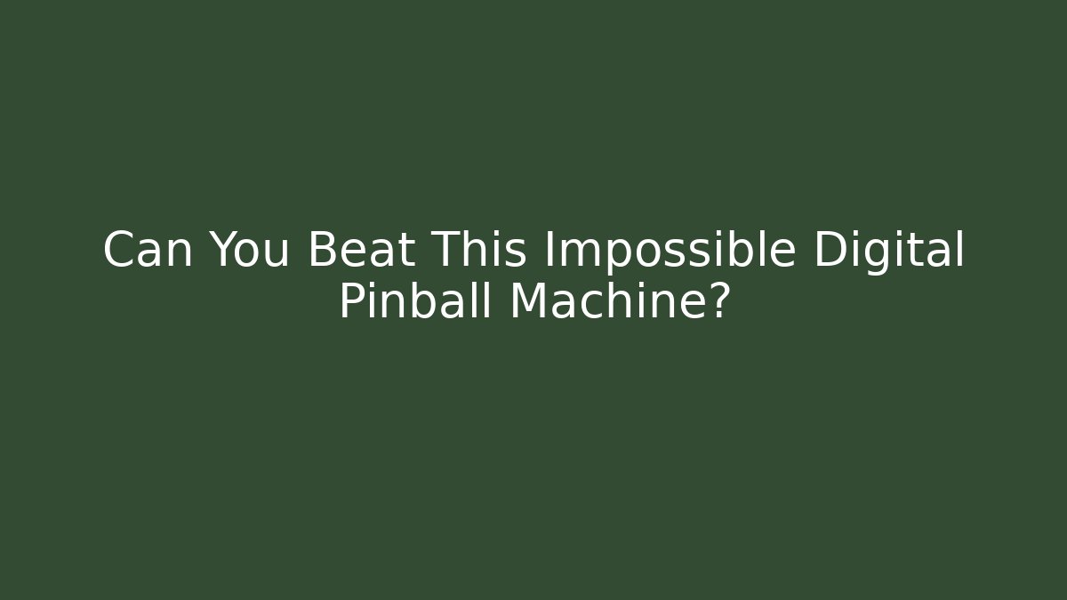 Can You Beat This Impossible Digital Pinball Machine?