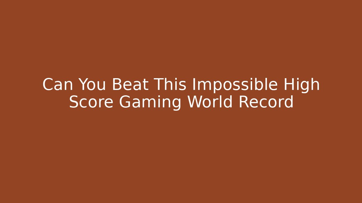 Can You Beat This Impossible High Score Gaming World Record