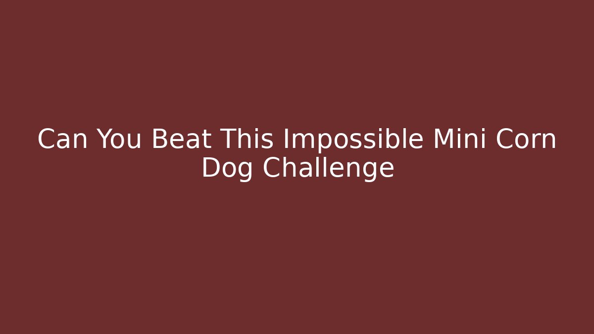 Can You Beat This Impossible Mini Corn Dog Challenge