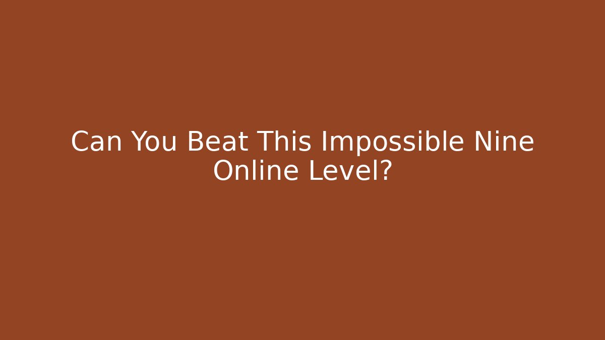 Can You Beat This Impossible Nine Online Level?