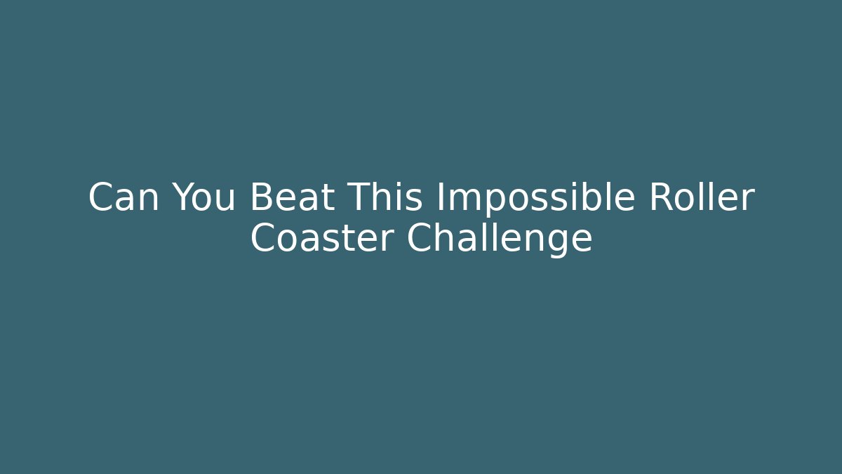 Can You Beat This Impossible Roller Coaster Challenge