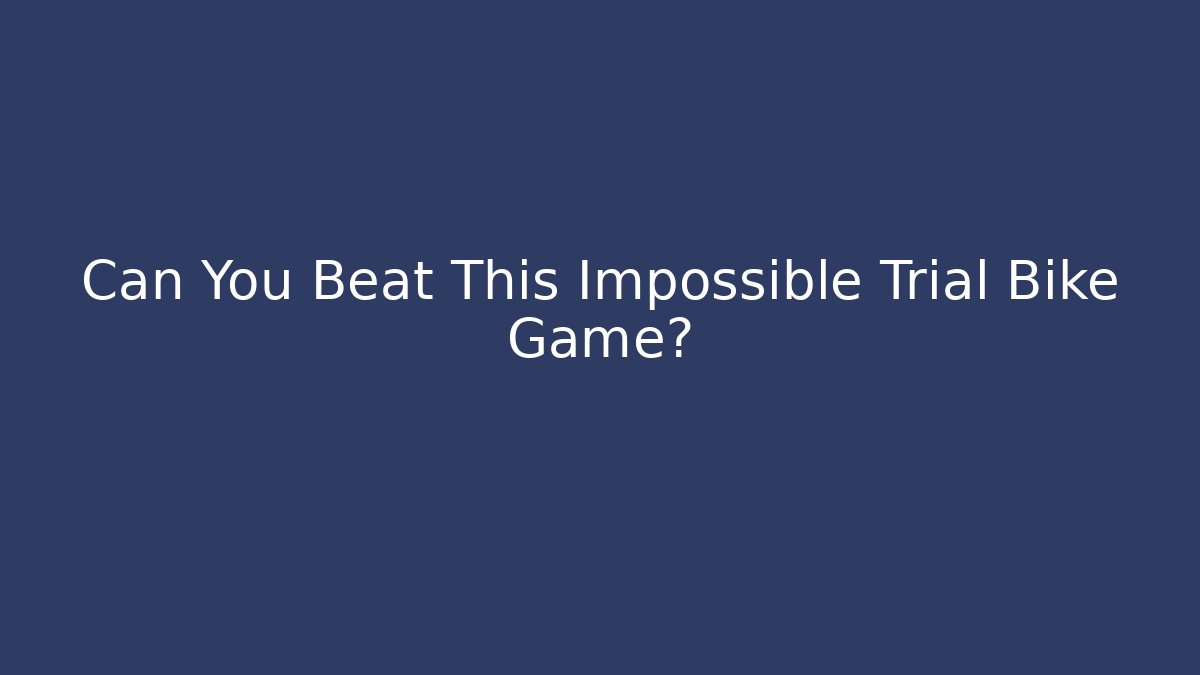 Can You Beat This Impossible Trial Bike Game?