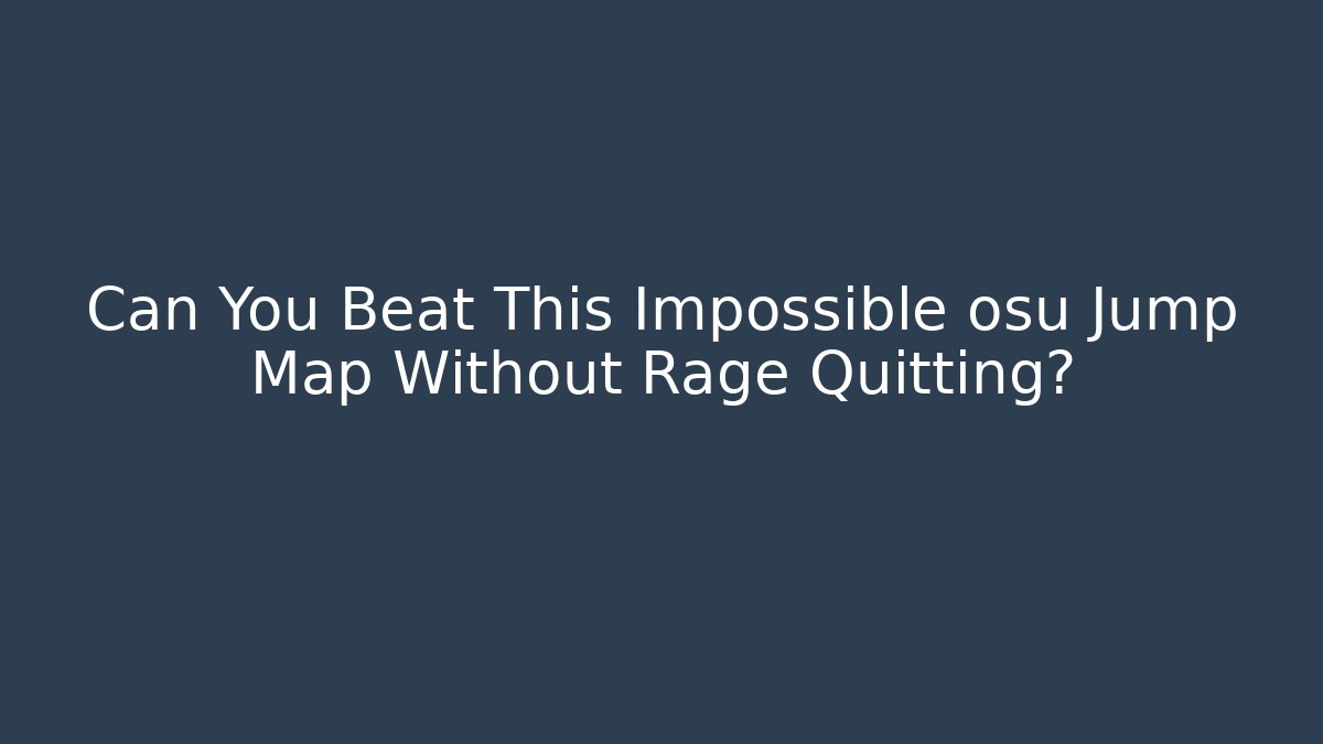 Can You Beat This Impossible osu Jump Map Without Rage Quitting?