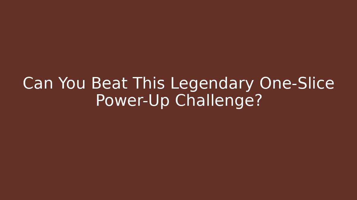 Can You Beat This Legendary One-Slice Power-Up Challenge?