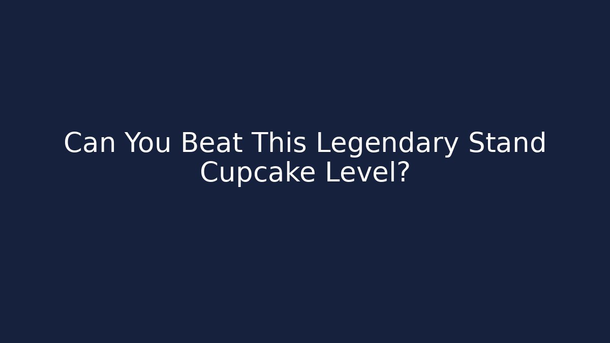 Can You Beat This Legendary Stand Cupcake Level?
