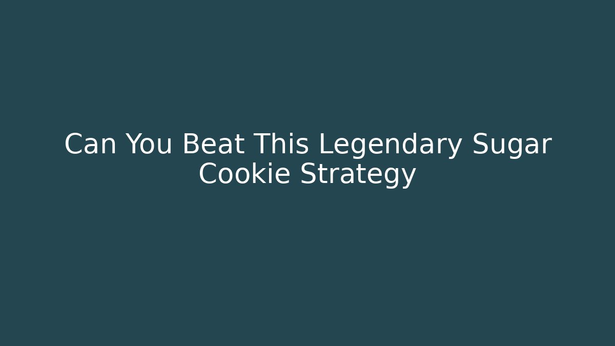 Can You Beat This Legendary Sugar Cookie Strategy