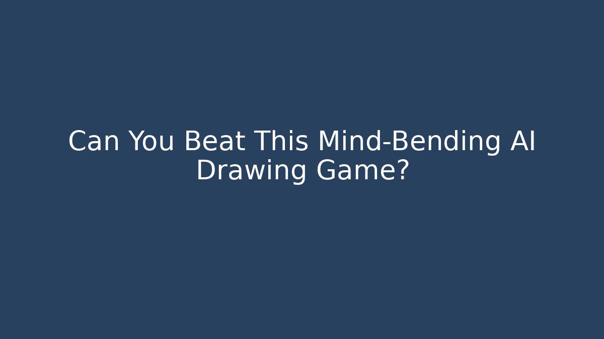 Can You Beat This Mind-Bending AI Drawing Game?