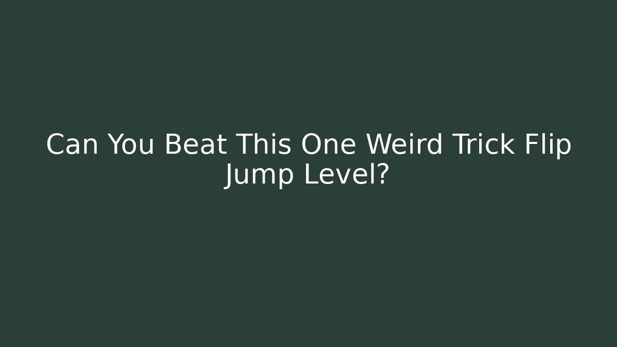 Can You Beat This One Weird Trick Flip Jump Level?
