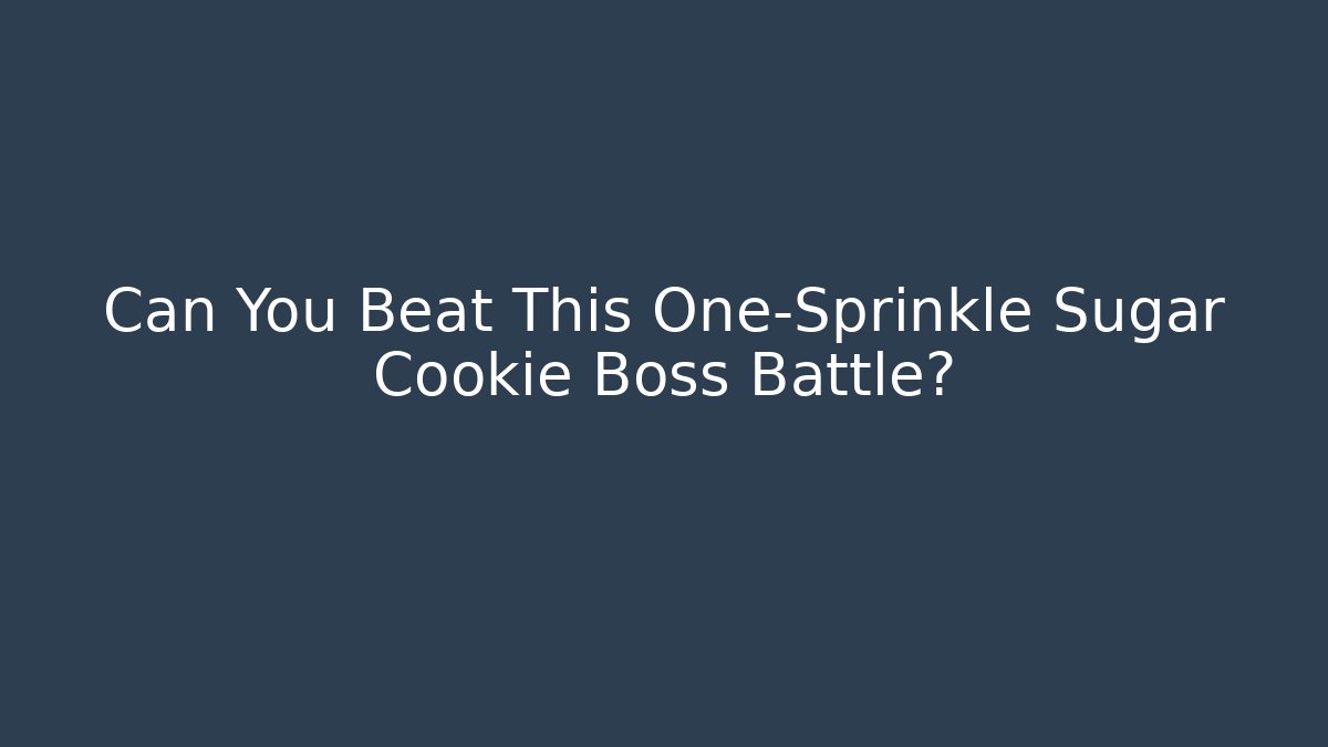Can You Beat This One-Sprinkle Sugar Cookie Boss Battle?