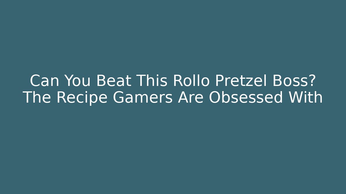Can You Beat This Rollo Pretzel Boss? The Recipe Gamers Are Obsessed With