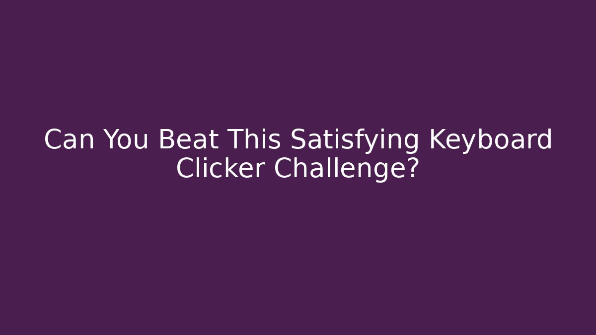 Can You Beat This Satisfying Keyboard Clicker Challenge? - Felix Cat Insurance