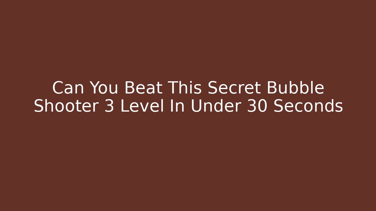 Can You Beat This Secret Bubble Shooter 3 Level In Under 30 Seconds