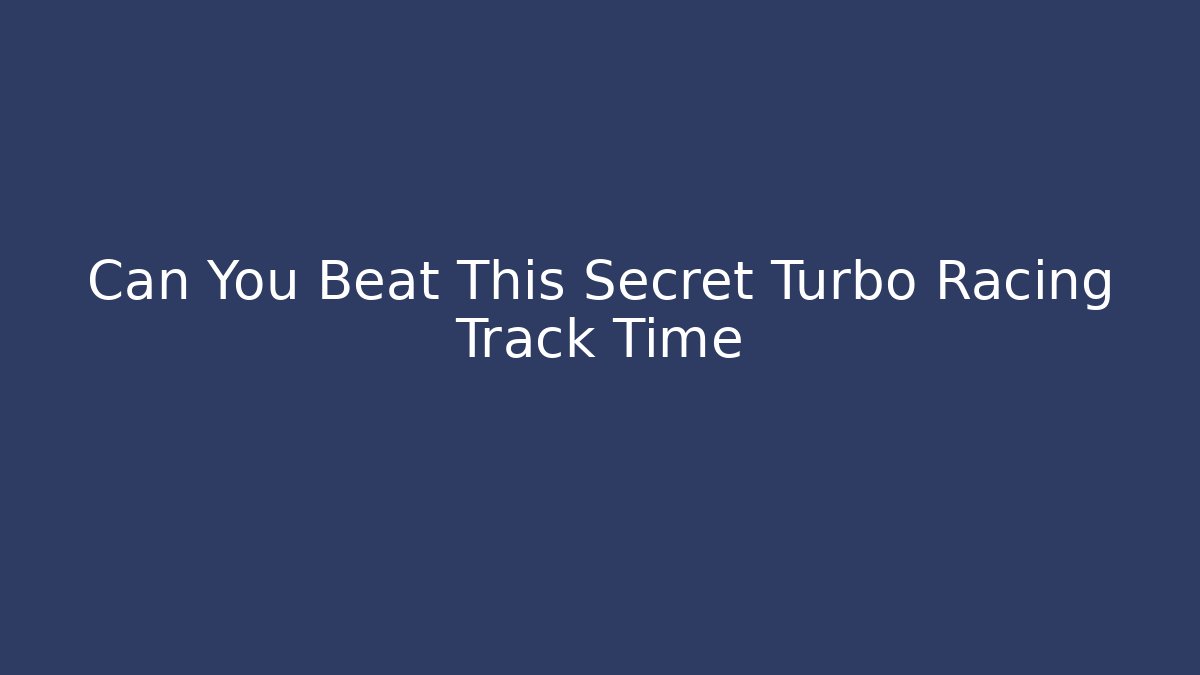 Can You Beat This Secret Turbo Racing Track Time - Felix Cat Insurance