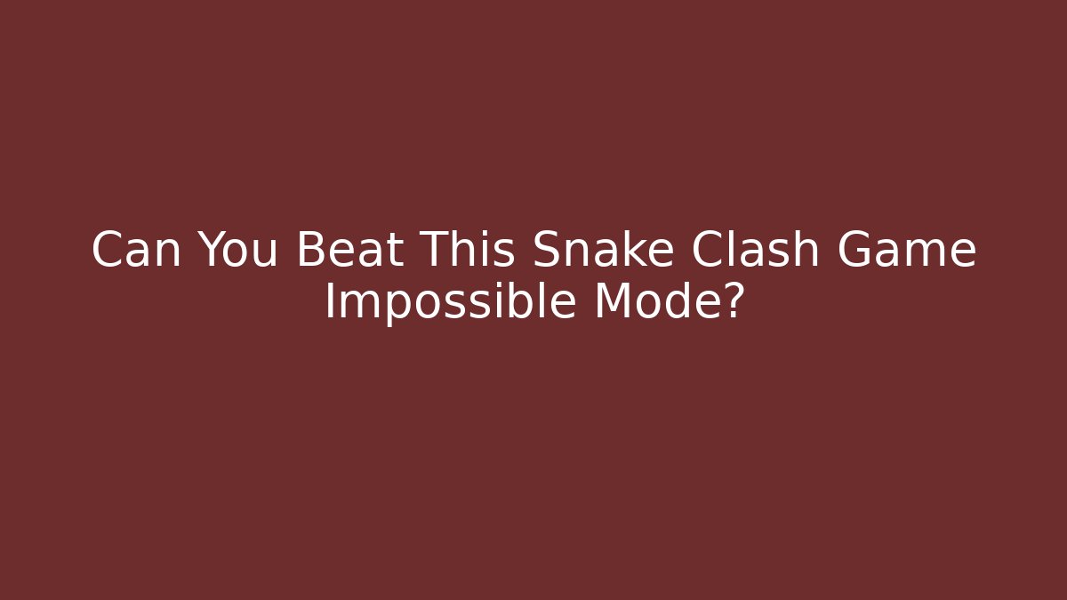 Can You Beat This Snake Clash Game Impossible Mode?