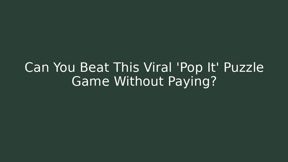 Can You Beat This Viral 'Pop It' Puzzle Game Without Paying?