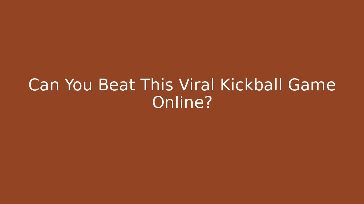 Can You Beat This Viral Kickball Game Online?