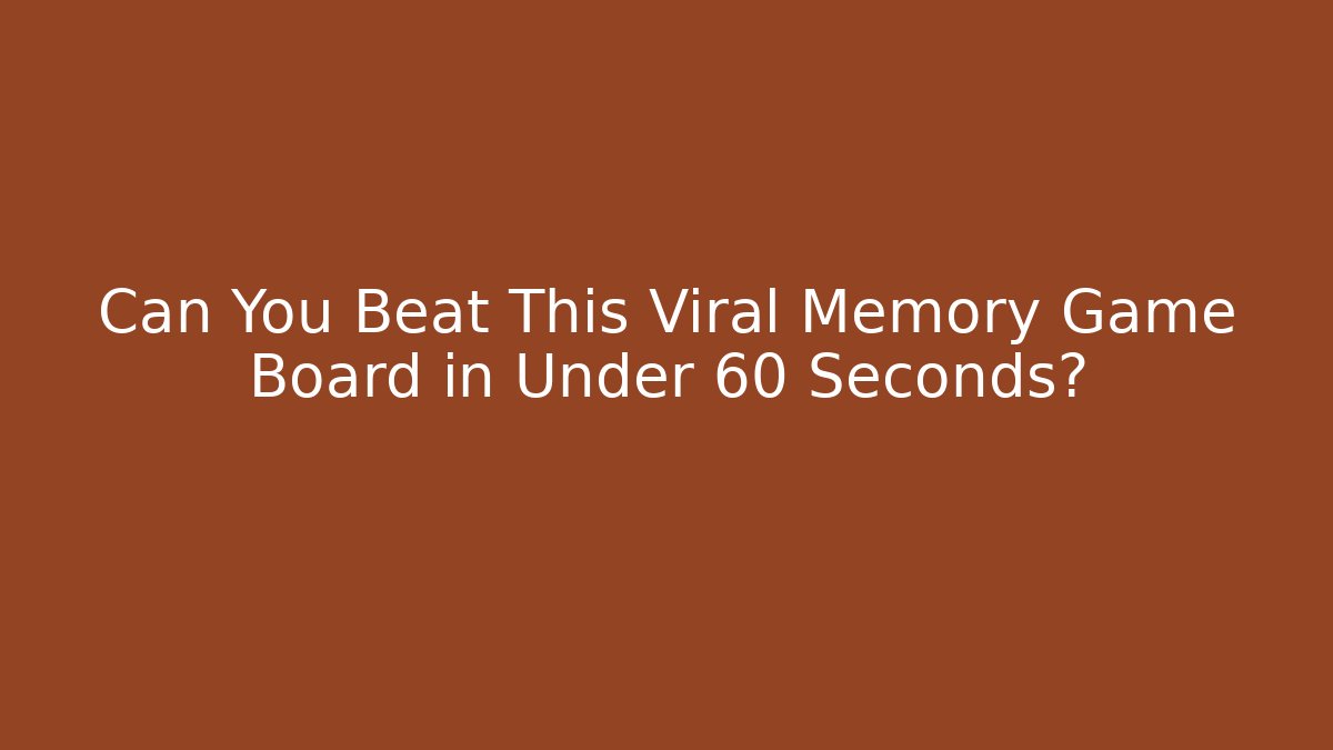 Can You Beat This Viral Memory Game Board in Under 60 Seconds?