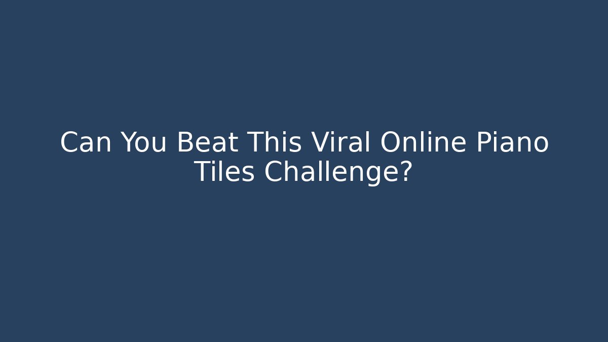 Can You Beat This Viral Online Piano Tiles Challenge?