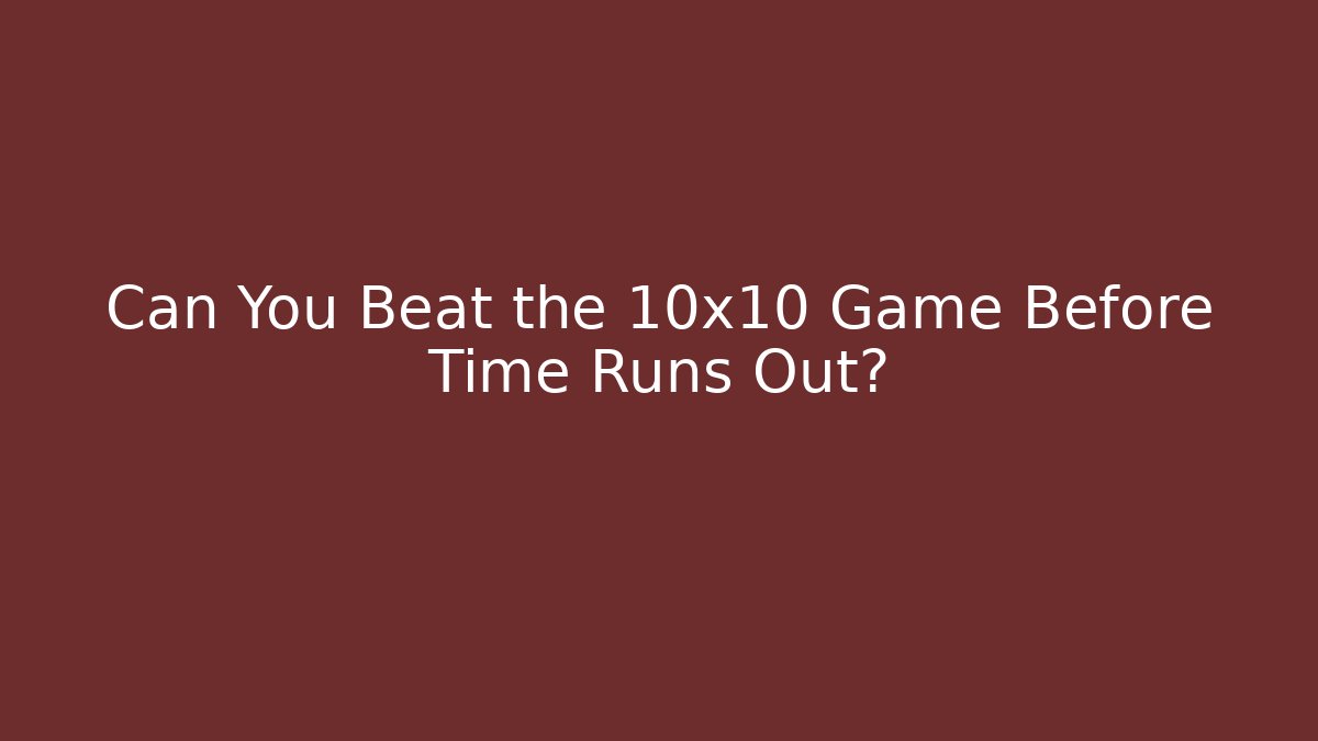 Can You Beat the 10x10 Game Before Time Runs Out? - Felix Cat Insurance