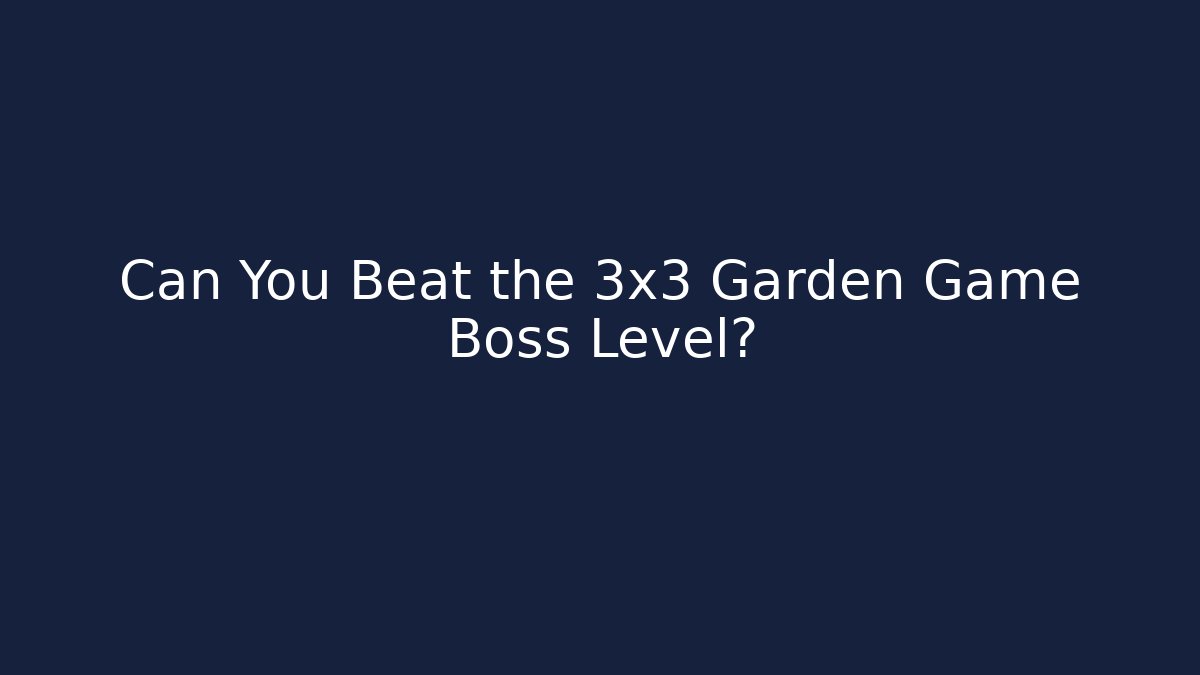 Can You Beat the 3x3 Garden Game Boss Level?
