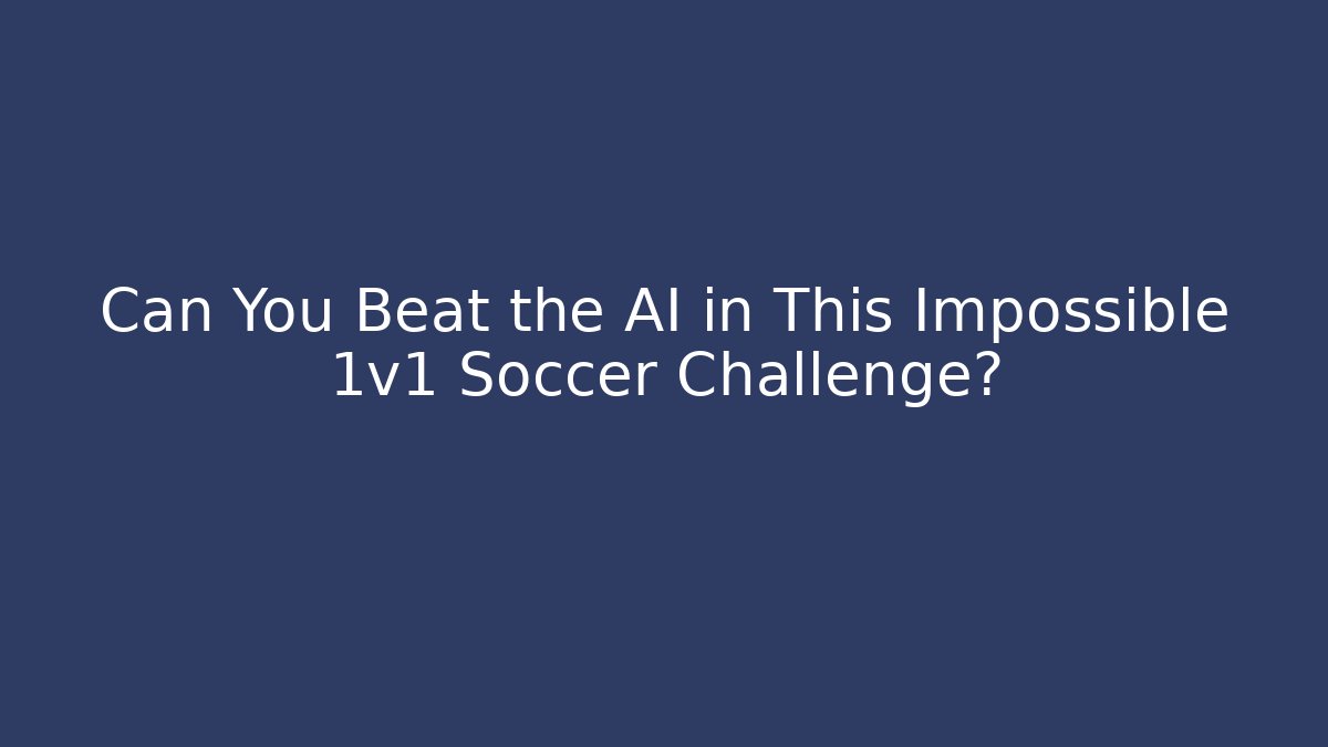 Can You Beat the AI in This Impossible 1v1 Soccer Challenge?