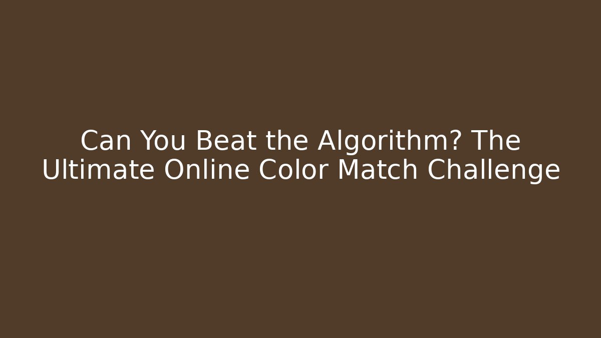 Can You Beat the Algorithm? The Ultimate Online Color Match Challenge