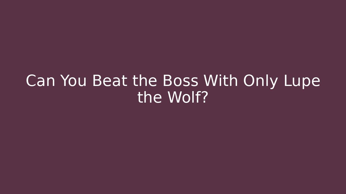 Can You Beat the Boss With Only Lupe the Wolf? - Felix Cat Insurance
