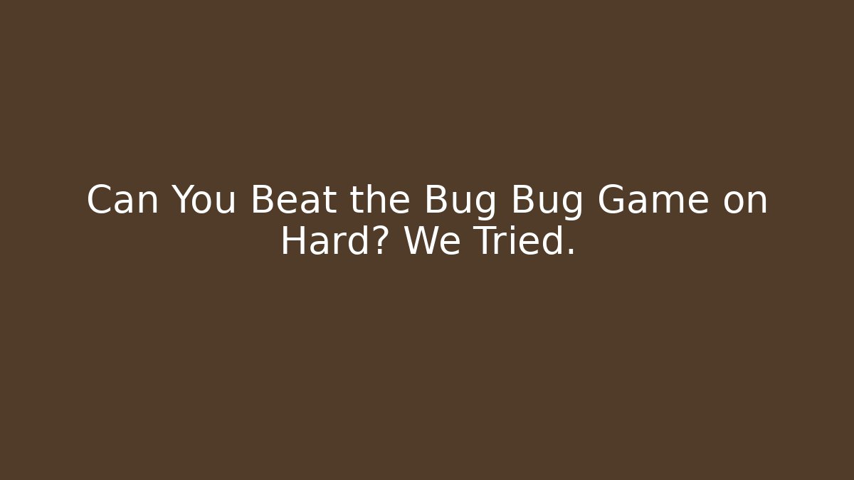 Can You Beat the Bug Bug Game on Hard? We Tried. - Felix Cat Insurance