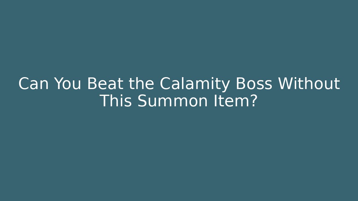 Can You Beat the Calamity Boss Without This Summon Item?