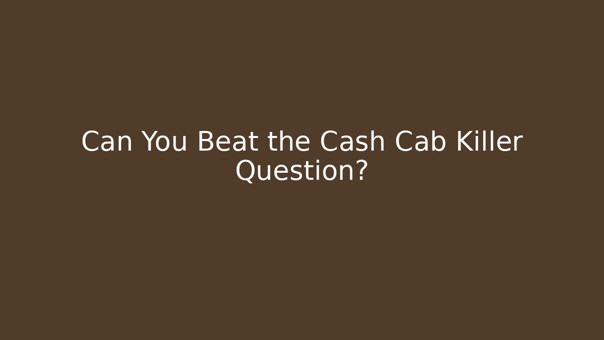 Can You Beat the Cash Cab Killer Question?