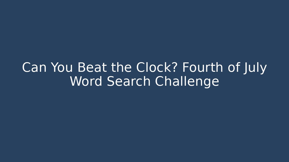 Can You Beat the Clock? Fourth of July Word Search Challenge