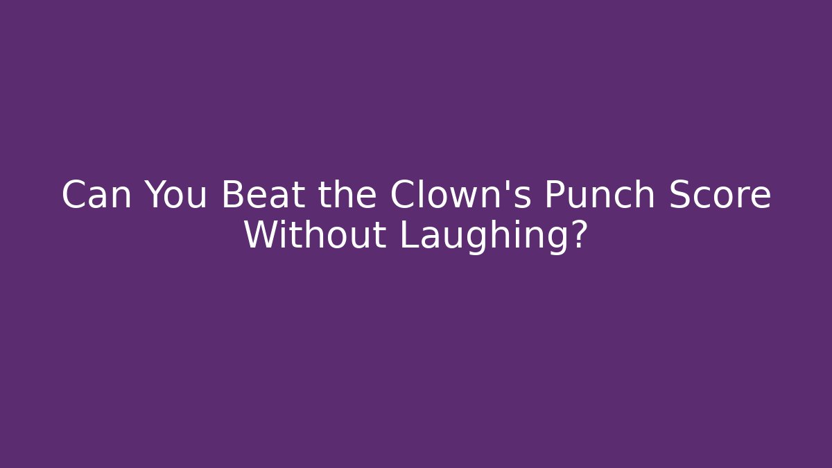 Can You Beat the Clown's Punch Score Without Laughing?
