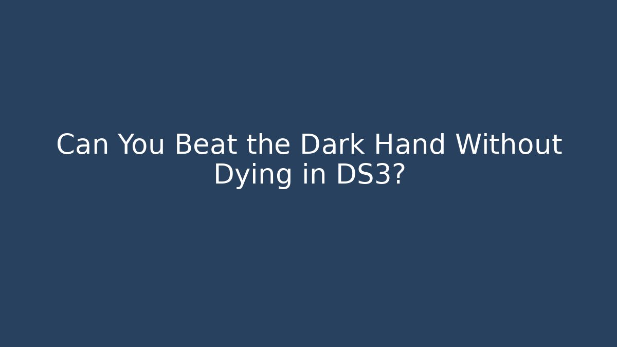 Can You Beat the Dark Hand Without Dying in DS3?