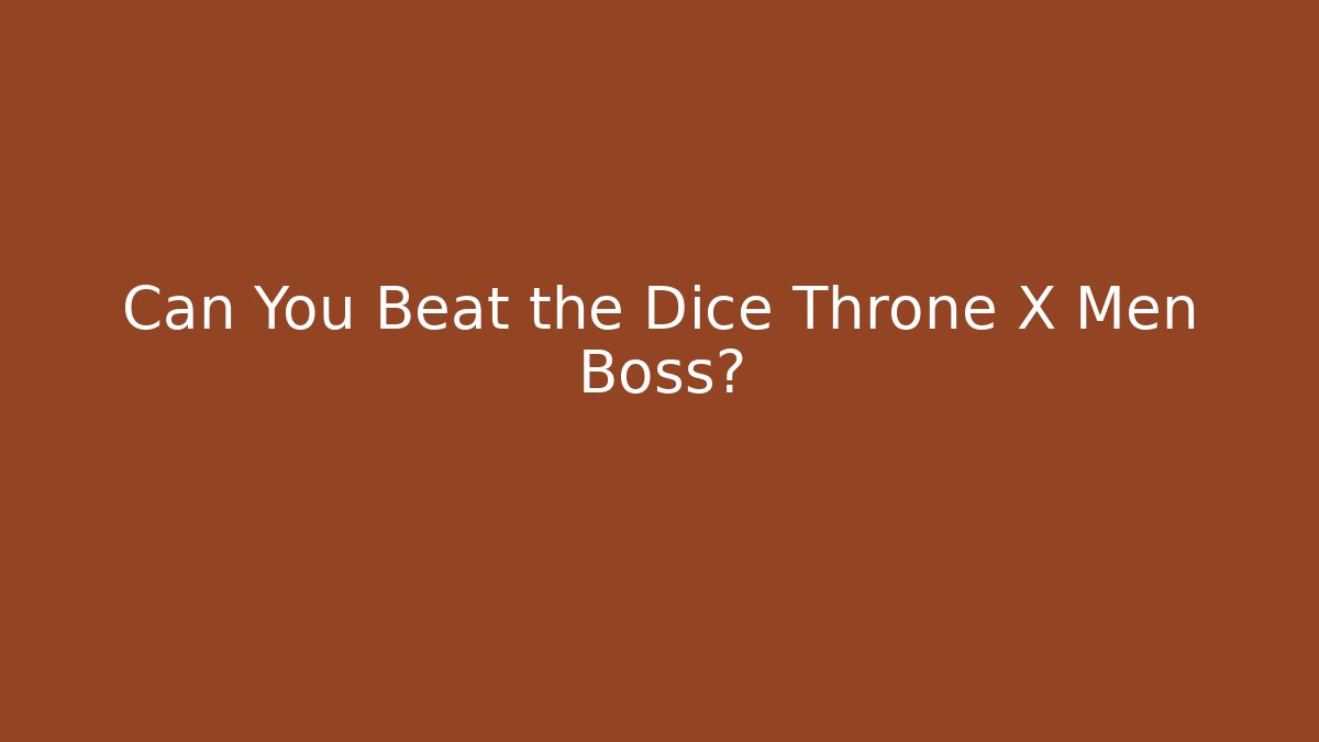 Can You Beat the Dice Throne X Men Boss?