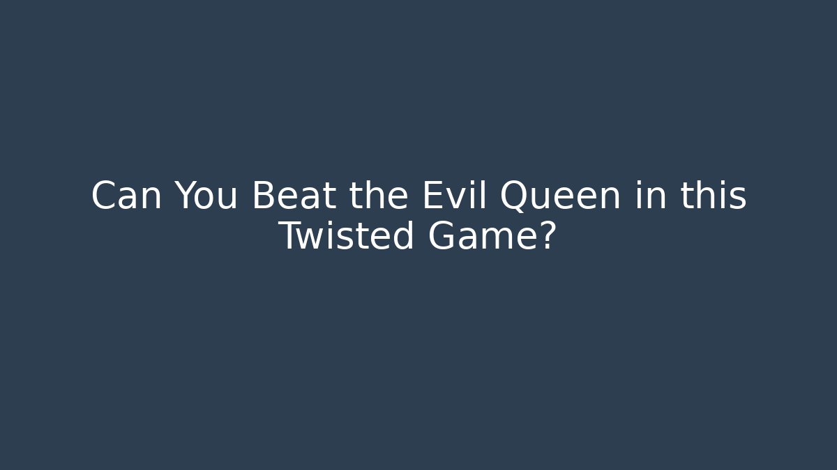 Can You Beat the Evil Queen in this Twisted Game?