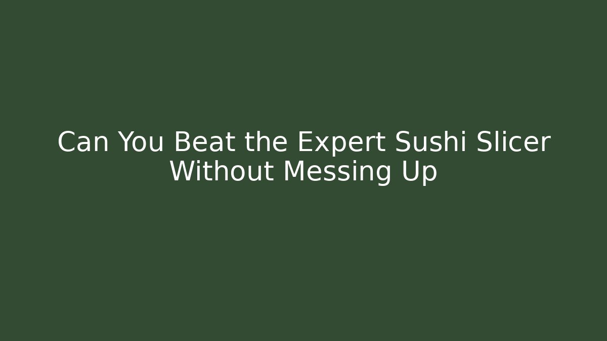 Can You Beat the Expert Sushi Slicer Without Messing Up - Felix Cat Insurance