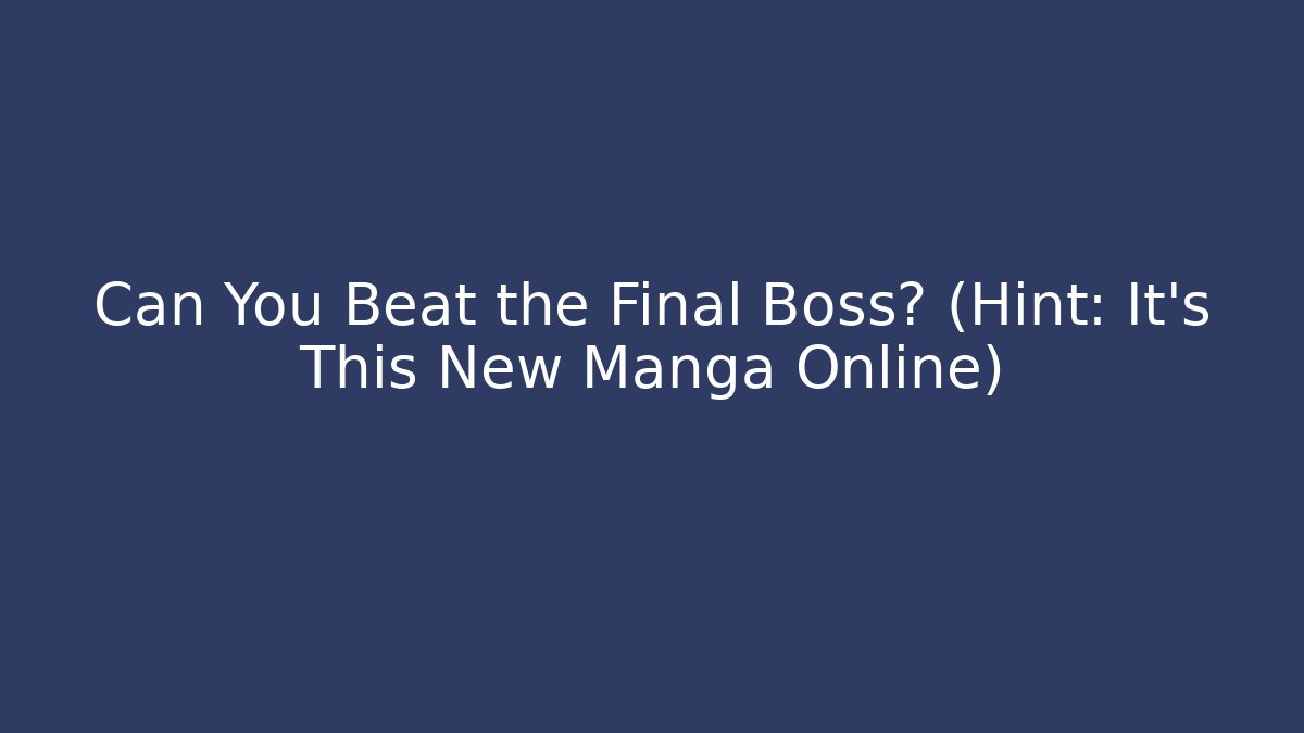 Can You Beat the Final Boss? (Hint: It's This New Manga Online)